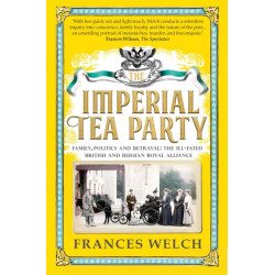 The Imperial Tea Party: Family, politics and betrayal – the ill-fated British and Russian royal alliance