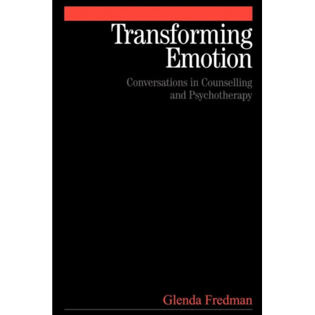 Transforming Emotion: Conversations in Counselling and Psychotherapy