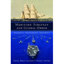 Maritime Strategy and Global Order: Markets, Resources, Security