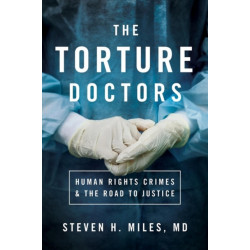 The Torture Doctors: Human Rights Crimes and the Road to Justice