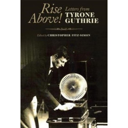 Rise Above!: Letters From Tyrone Guthrie