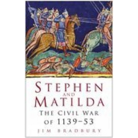 Stephen and Matilda: The Civil War of 1139-53