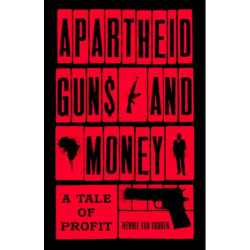 Apartheid Guns and Money: A Tale of Profit
