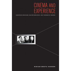 Cinema and Experience: Siegfried Kracauer, Walter Benjamin, and Theodor W. Adorno