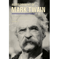 Autobiography of Mark Twain, Volume 3: The Complete and Authoritative Edition