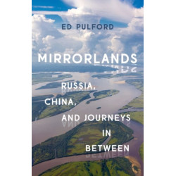 Mirrorlands: Russia, China, and Journeys in Between