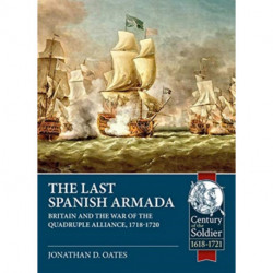 The The Last Spanish Armada: Britain and the War of the Quadruple Alliance, 1718-1720