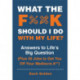 What the F*@- Should I Do with My Life?: Answers to Life's Big Question Plus 50 Jobs to Get You Off Your Mediocre A**