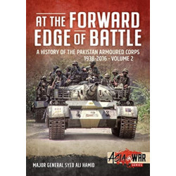 At the Forward Edge of Battle - A History of the Pakistan Armoured Corps 1938-2016: Volume 2
