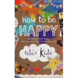 Relax Kids: How to be Happy – 52 positive activities for children: 52 Positive Activities for Children