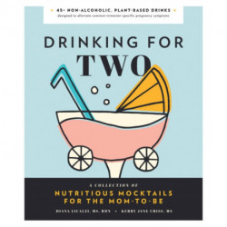 Drinking for Two: A Collection of Nutritious Mocktails for the Mom-To-Be