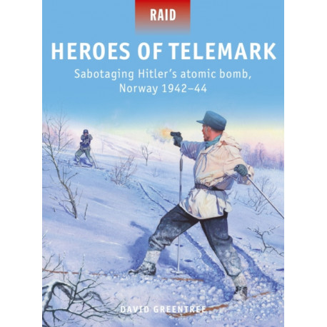Heroes of Telemark: Sabotaging Hitler's atomic bomb, Norway 1942–44