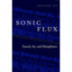 Sonic Flux: Sound, Art, and Metaphysics