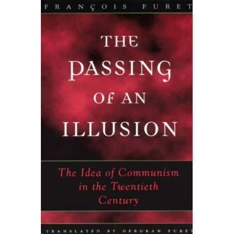 The Passing of an Illusion: The Idea of Communism in the Twentieth Century
