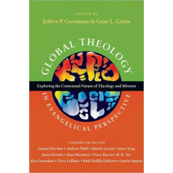 Global Theology in Evangelical Perspective – Exploring the Contextual Nature of Theology and Mission: Exploring the Contextual Nature of Theology and Mission