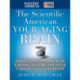 The Scientific American Healthy Aging Brain: The Neuroscience of Making the Most of Your Mature Mind