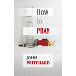 How to Pray: A Practical Handbook