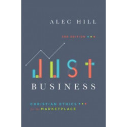 Just Business – Christian Ethics for the Marketplace: Christian Ethics for the Marketplace