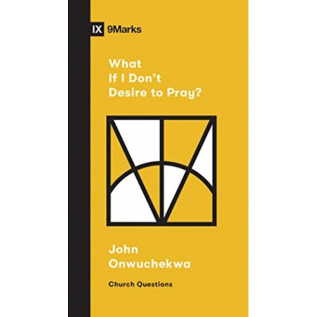 What If I Don't Desire to Pray?