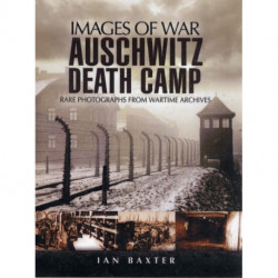 Auschwitz Death Camp: Rare Photographs from Wartime Archives