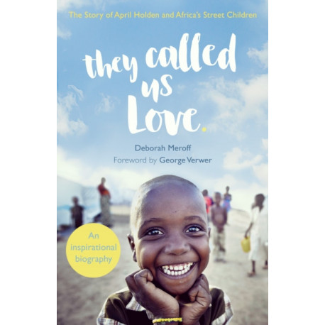 They Called Us Love: The Story of April Holden and Africa's Street Children