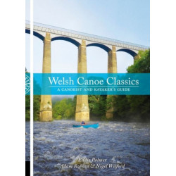 Welsh Canoe Classics: A Canoeist and Kayaker's Guide