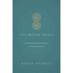 Unlimited Grace: The Heart Chemistry That Frees from Sin and Fuels the Christian Life