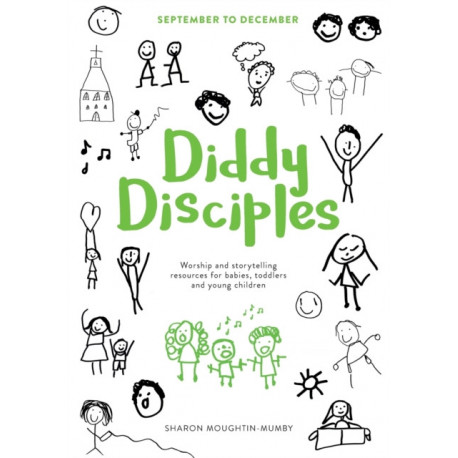 Diddy Disciples 1: September to December: Worship And Storytelling Resources For Babies, Toddlers And Young Children.