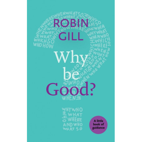 Why be Good?: A Little Book Of Guidance