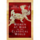 Women at War in the Classical World
