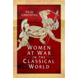 Women at War in the Classical World