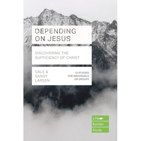Depending on Jesus: Discovering the Sufficiency of Christ
