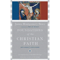 Foundations of the Christian Faith – A Comprehensive & Readable Theology: A Comprehensive & Readable Theology