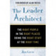 The Leader Architect: The Right People in the Right Places Doing the Right Stuff at the Right Time