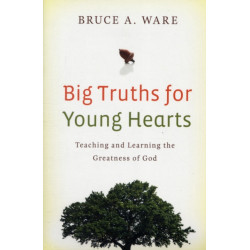 Big Truths for Young Hearts: Teaching and Learning the Greatness of God