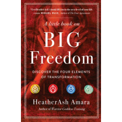 A Little Book on Big Freedom: Discover the Four Elements of Transformation