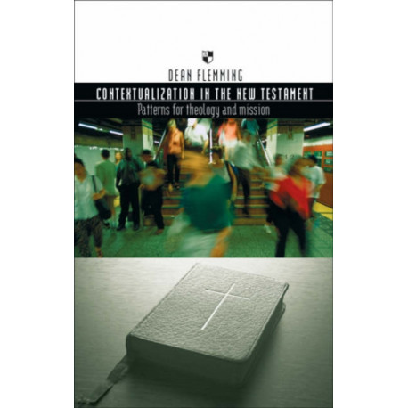 Contextualization in the New Testament: Patterns For Theology And Mission