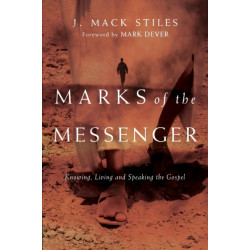 Marks of the Messenger – Knowing, Living and Speaking the Gospel: Knowing, Living and Speaking the Gospel