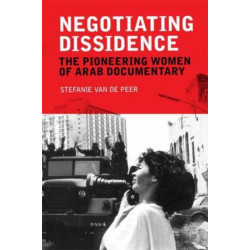 Negotiating Dissidence: The Pioneering Women of Arab Documentary