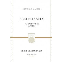 Ecclesiastes: Why Everything Matters