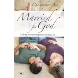 Married for God: Making Your Marriage The Best It Can Be