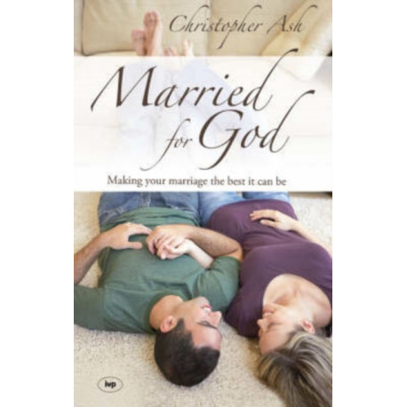 Married for God: Making Your Marriage The Best It Can Be