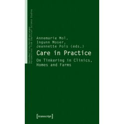 Care in Practice: On Tinkering in Clinics, Homes and Farms