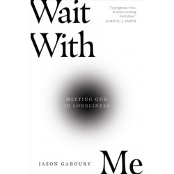Wait with Me – Meeting God in Loneliness: Meeting God in Loneliness