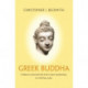 Greek Buddha: Pyrrho's Encounter with Early Buddhism in Central Asia