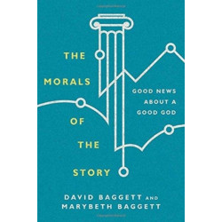 The Morals of the Story – Good News About a Good God: Good News About a Good God
