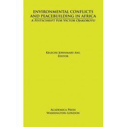Environmental Conflicts and Peacebuilding in Africa: A Festschrift for Victor Ojakorotu