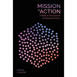 Mission in Action: A Biblical Description Of Missional Ethics