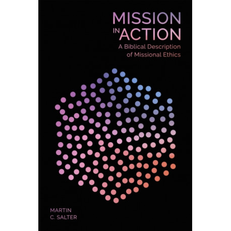 Mission in Action: A Biblical Description Of Missional Ethics