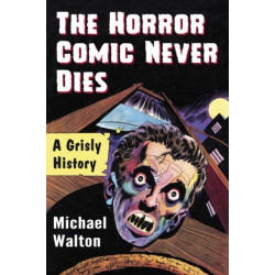 The Horror Comic Never Dies: A Grisly History